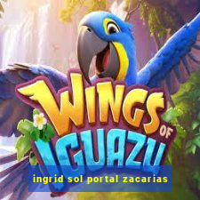 ingrid sol portal zacarias